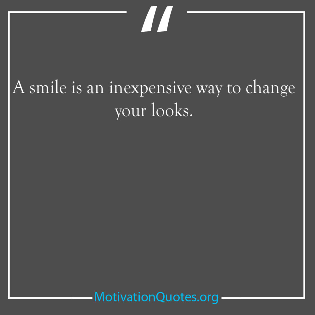A smile is an inexpensive way to change your looks 