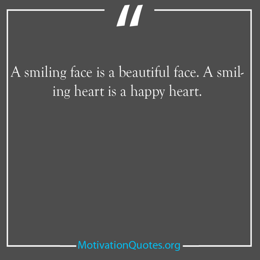 A smiling face is a beautiful face A smiling heart is