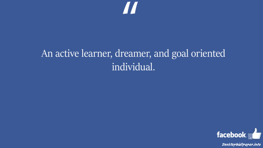 An active learner dreamer and goal oriented individual facebook status