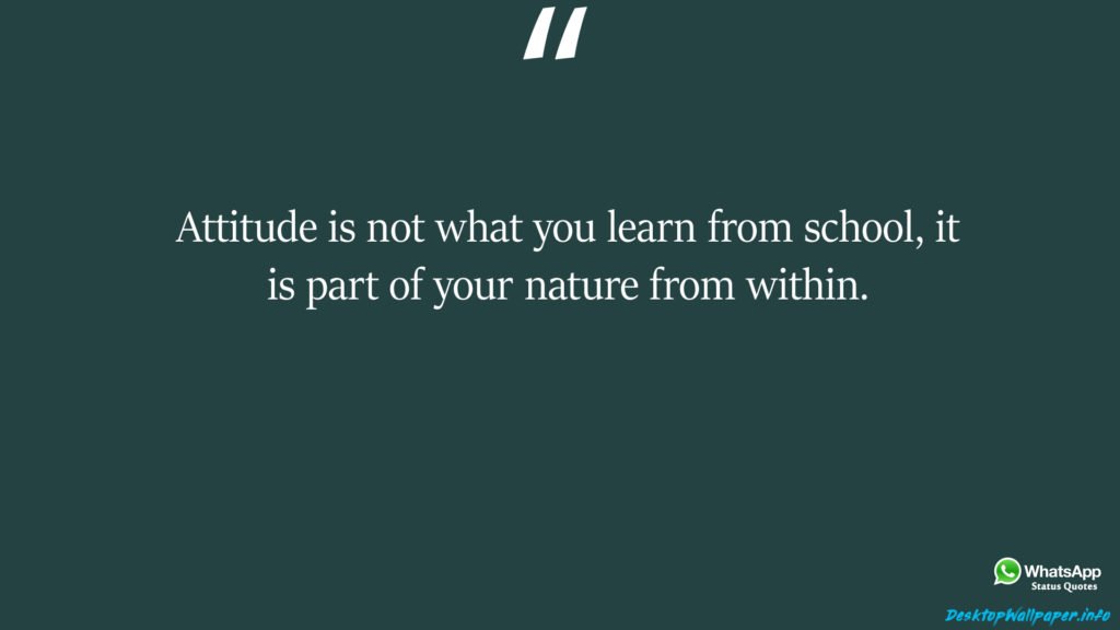 Attitude is not what you learn from school it is part