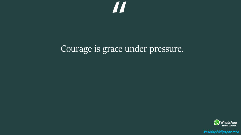 Courage is grace under pressure 