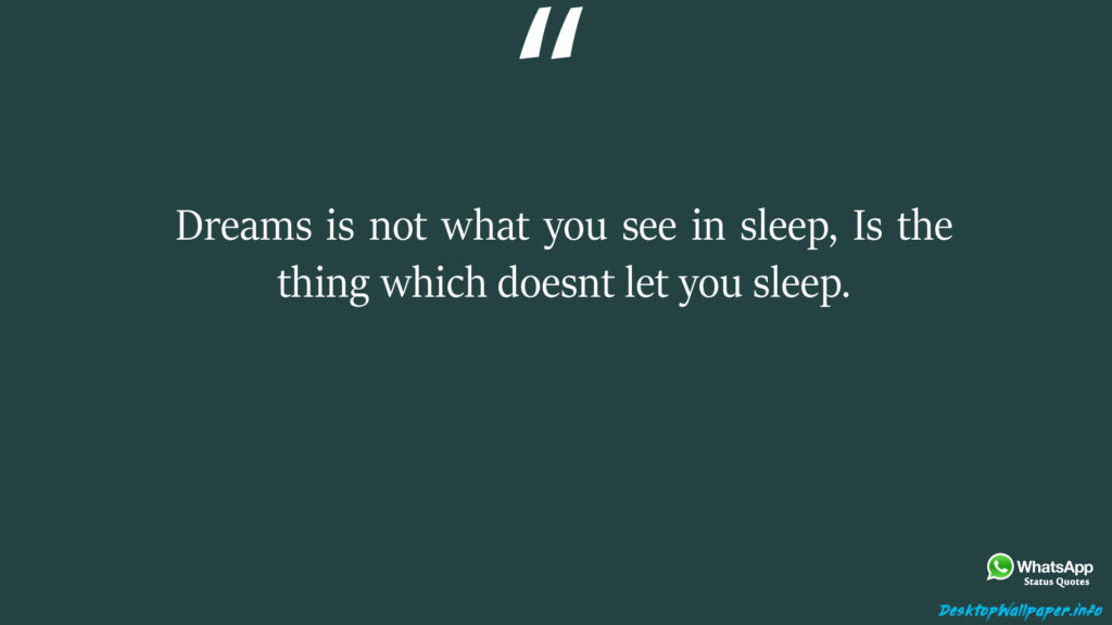 Dreams is not what you see in sleep Is the thing
