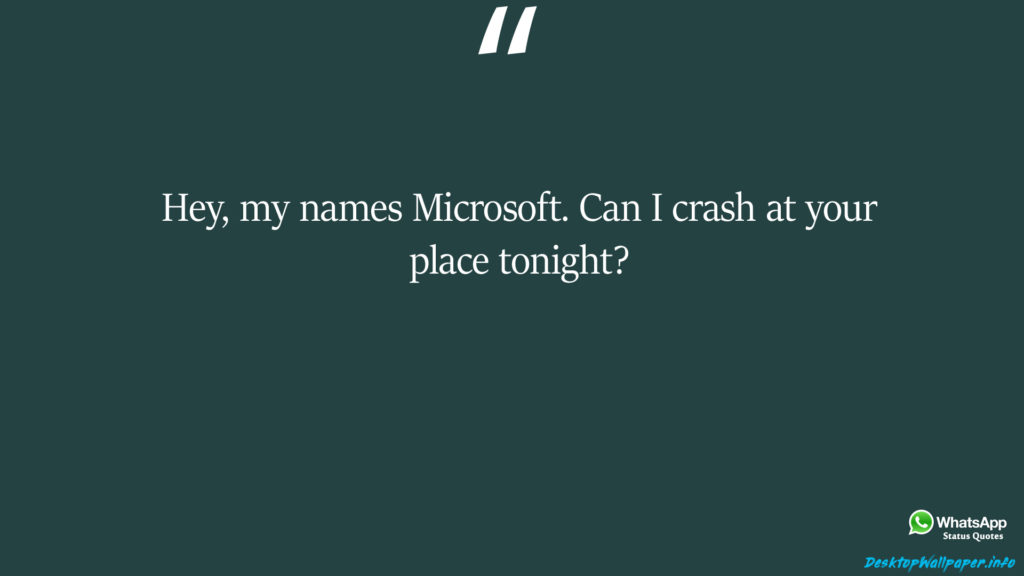 Hey my names Microsoft Can I crash at your place tonight