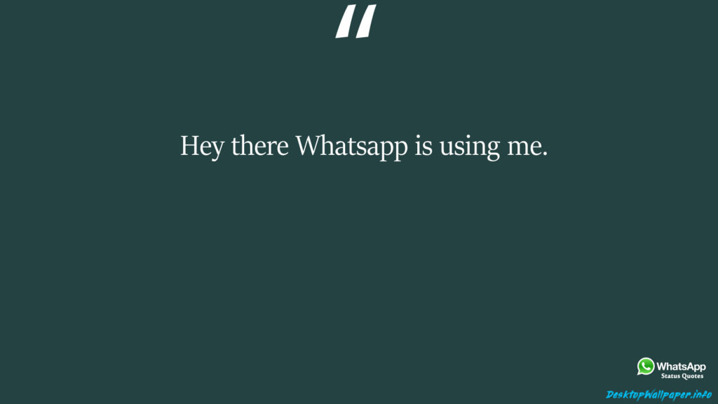 Hey there Whatsapp is using me 