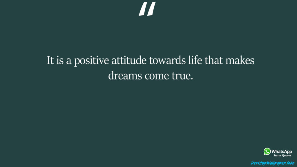 It is a positive attitude towards life that makes dreams come