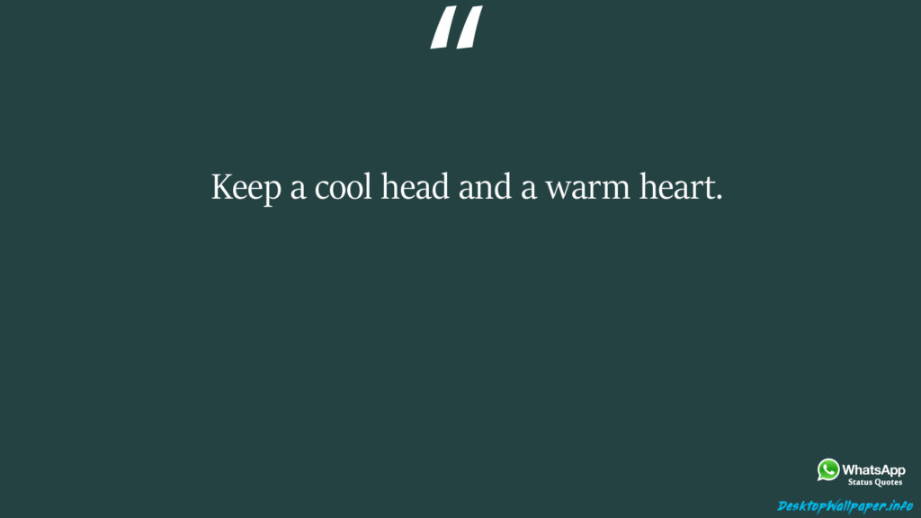 Keep a cool head and a warm heart 