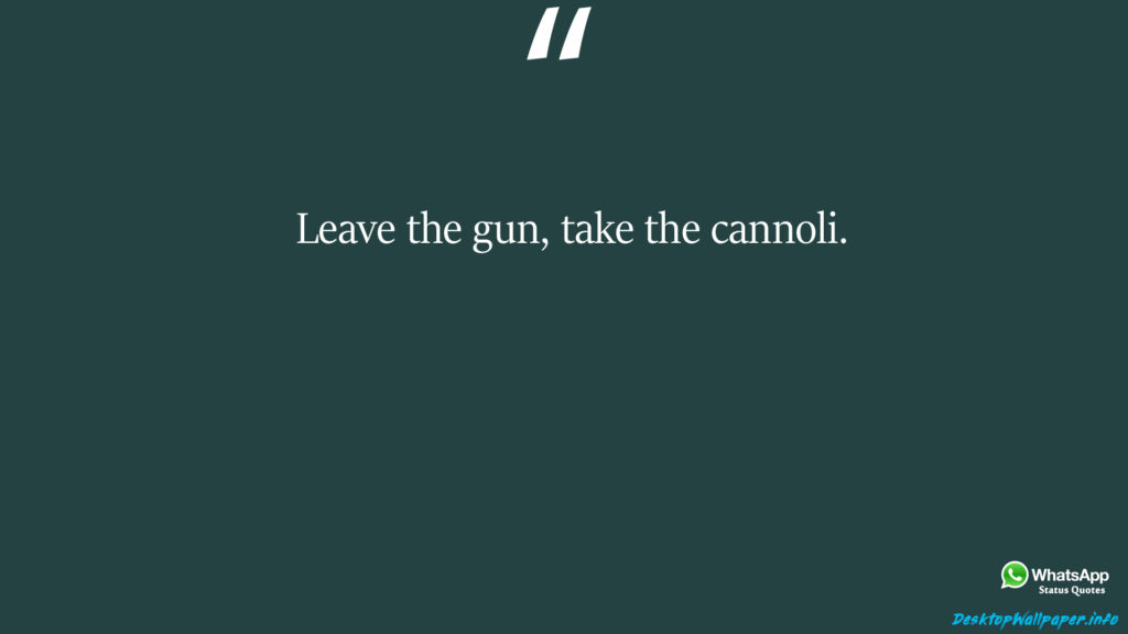 Leave the gun take the cannoli 