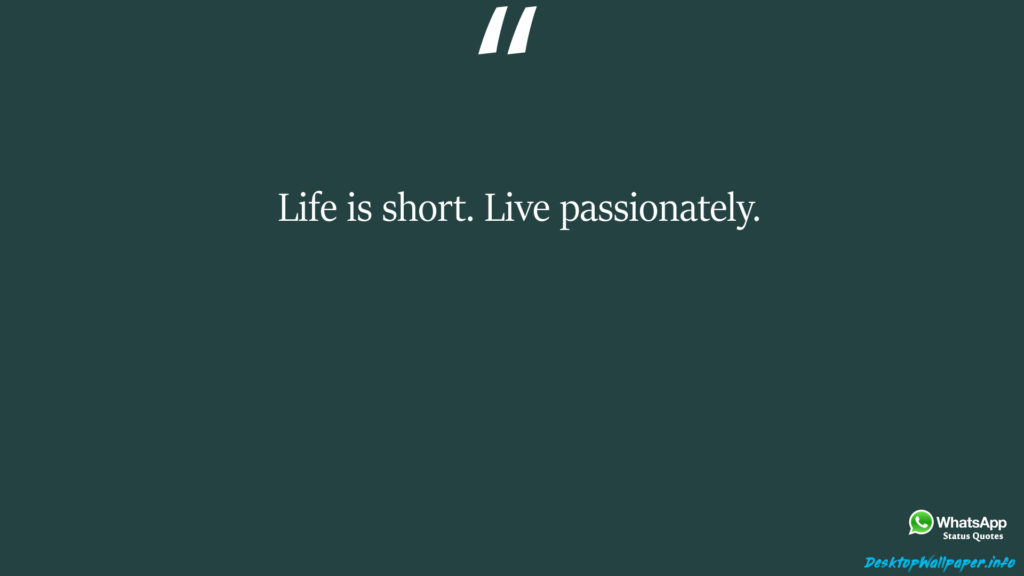 Life is short Live passionately 