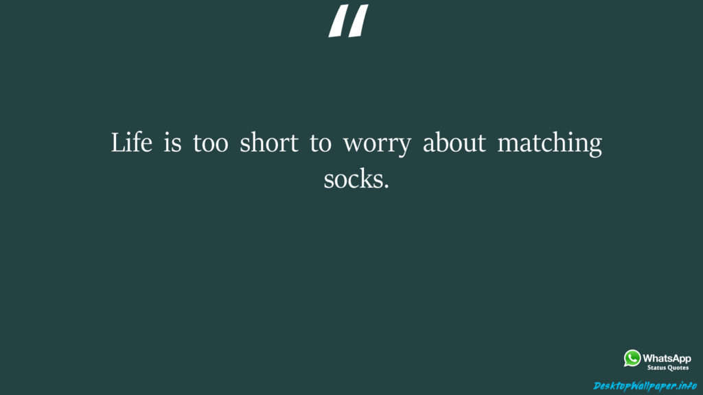 Life is too short to worry about matching socks 