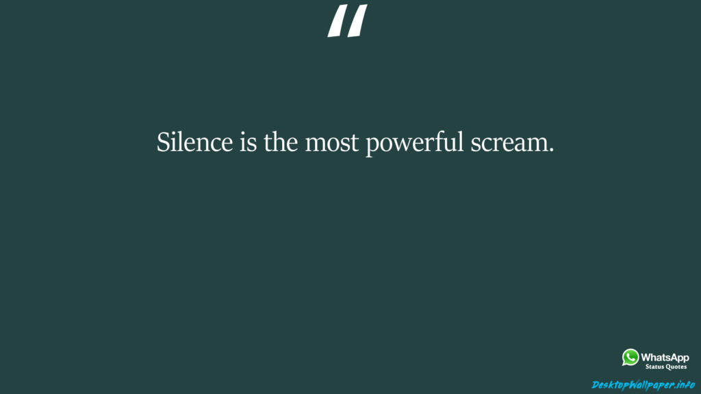 Silence is the most powerful scream 