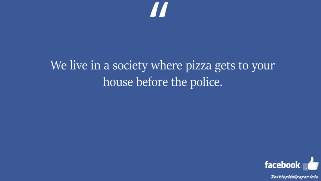 We live in a society where pizza gets to your house facebook status
