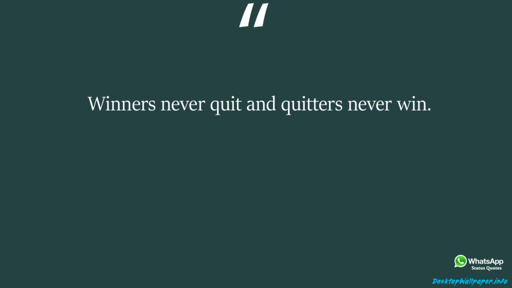 Winners never quit and quitters never win 