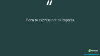Born to express not to impress