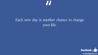Each new day is another chance to change your life facebook status