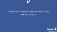 Every hard working man is the writer of his own success facebook status