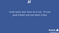 Good better best Never let it rest Til your good is facebook status