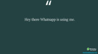 Hey there Whatsapp is using me