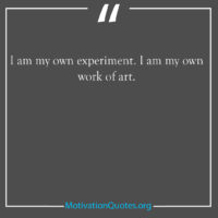 I am my own experiment I am my own work of