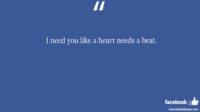 I need you like a heart needs a beat facebook status