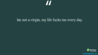 Im not a virgin my life fucks me every day