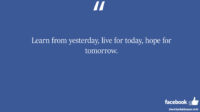 Learn from yesterday live for today hope for tomorrow facebook status