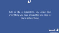 Life is like a superstore you could find everything you need facebook status