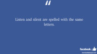 Listen and silent are spelled with the same letters facebook status
