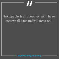 Photography is all about secrets The secrets we all have and