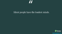 Silent people have the loudest minds