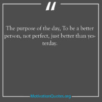 The purpose of the day To be a better person not