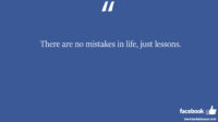 There are no mistakes in life just lessons facebook status