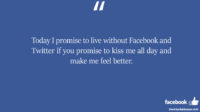 Today I promise to live without Facebook and Twitter if you facebook status