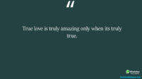 True love is truly amazing only when its truly true