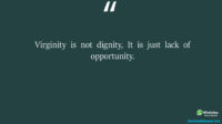 Virginity is not dignity It is just lack of opportunity