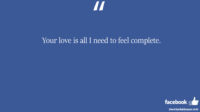 Your love is all I need to feel complete facebook status
